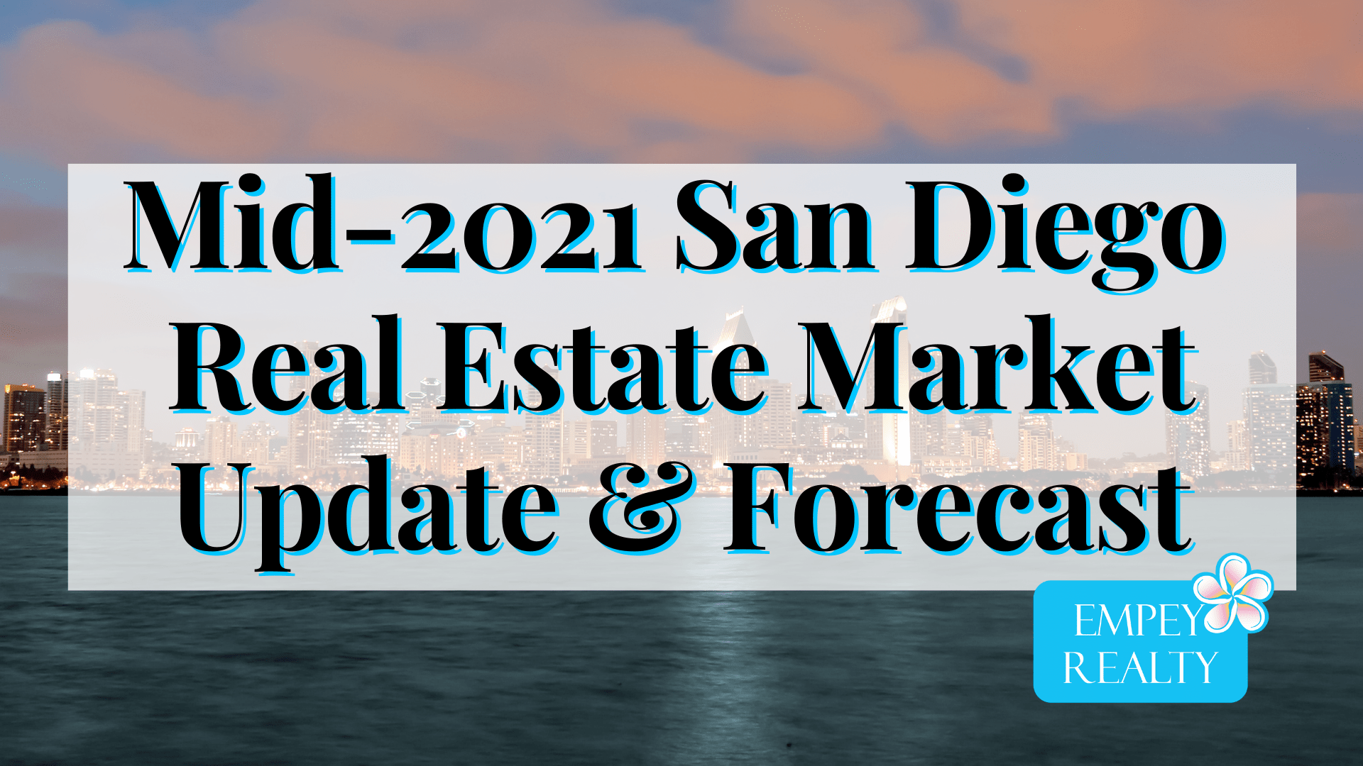 Mid-2021 San Diego Real Estate Market Update and Forecast